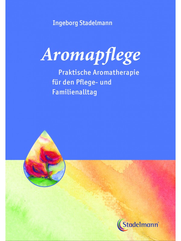 Aromapflege-Praktische Aromatherapie für den Pflegealltag