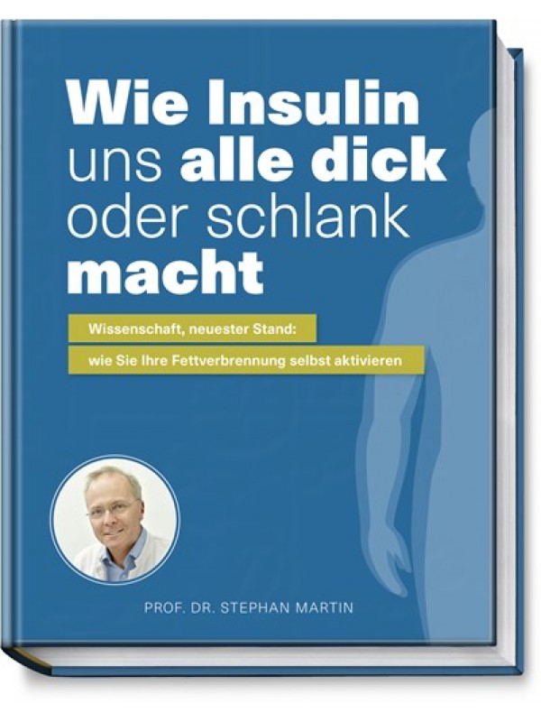 Wie Insulin uns alle dick oder schlank macht Prof. Dr. Martin, Stephan NEU